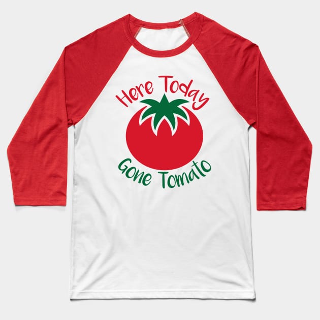 Here Today Gone Tomato Baseball T-Shirt by oddmatter